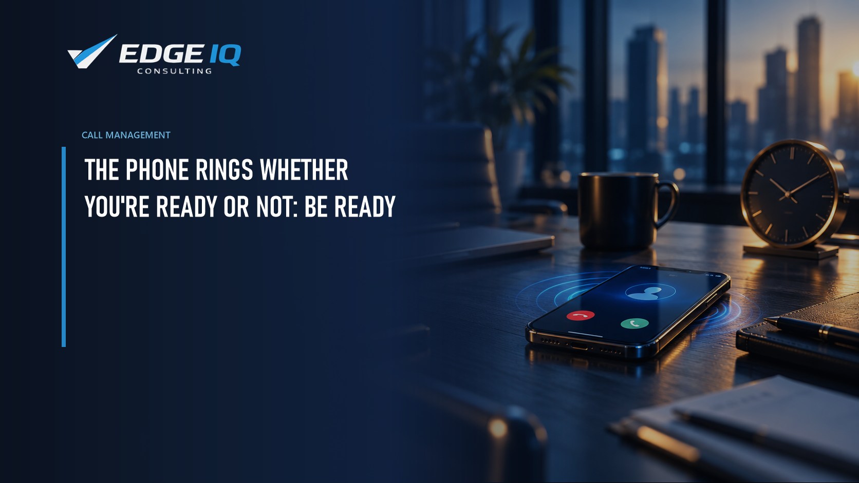 The Phone Rings Whether You're Ready or Not: Be Ready